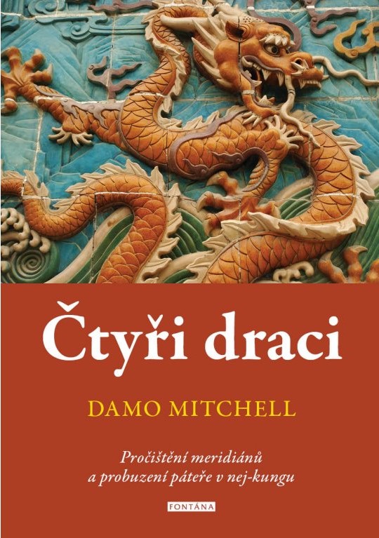 Mitchell, Damo: Čtyři draci - Pročištění meridiánů a probuzení páteře v nej-kungu